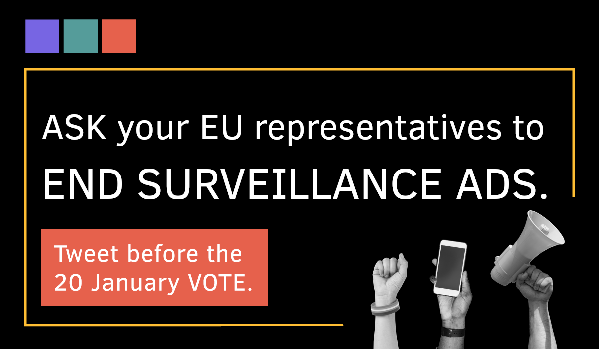 Ask your EU representatives to END SURVEILLANCE ADS. Join the tweetstorm before the 19 January.